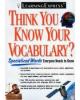 THINK YOU KNOW YOUR VOCABULARY?