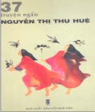 Ebook 37 Truyện ngắn Nguyễn Thị Thu Huệ: Phần 1 - NXB Hội Nhà Văn