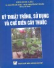 Ebook Kỹ thuật trồng, sử dụng và chế biến cây thuốc: Phần 2 – TS. Nguyễn Bá Hoạt, TS.DS. Nguyễn Duy Thuần