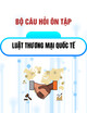 Bộ câu hỏi hướng dẫn ôn tập môn Luật Thương mại quốc tế