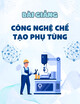 Bài giảng Công nghệ chế tạo phụ tùng: Chương 1 - Bùi Xuân Tùng
